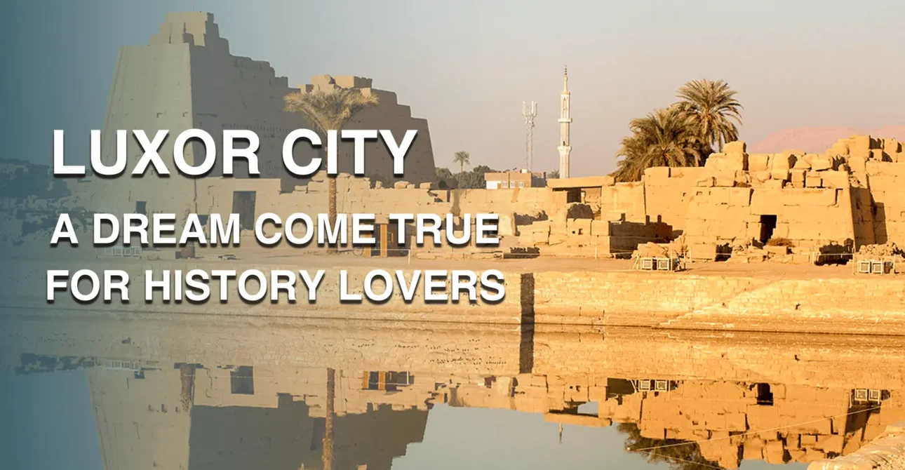 Luxor City: A Dream Come True for History Lovers