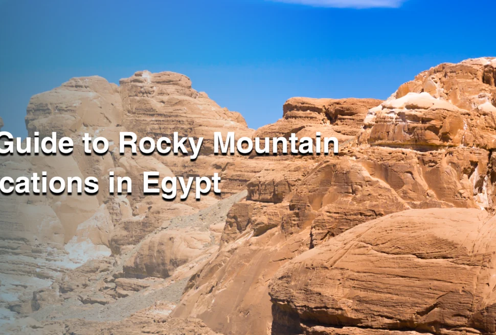 A Guide to Rocky Mountain Vacations in Egypt