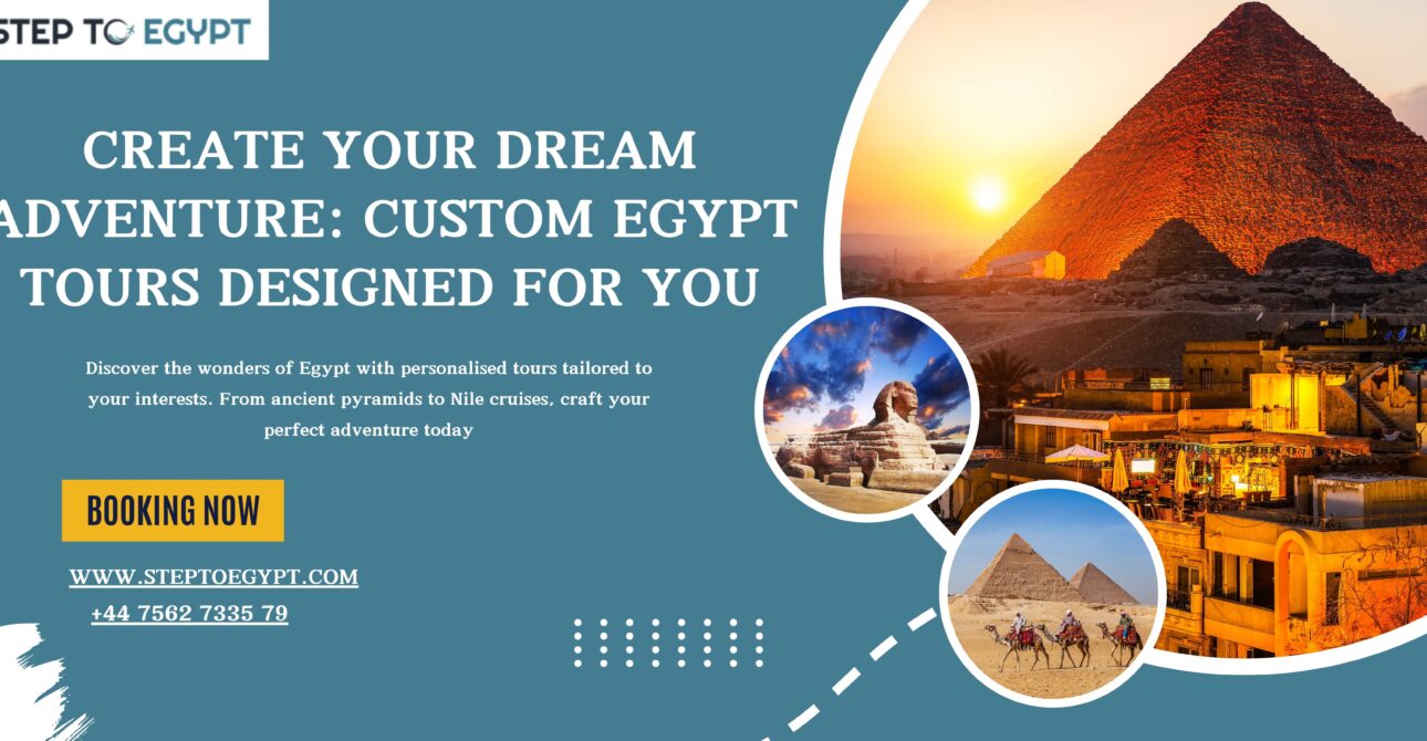 Create Your Dream Adventure: Custom Egypt Tours Designed for You