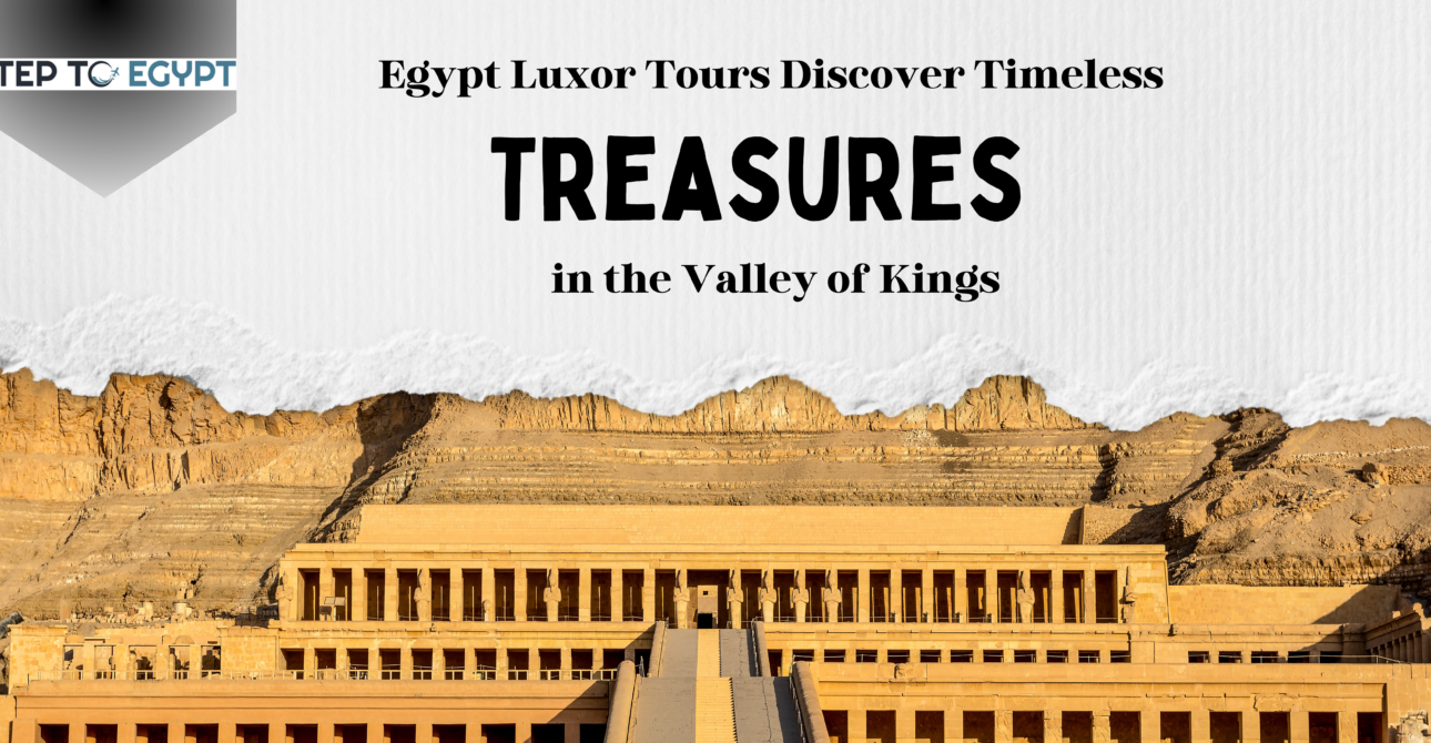 Egypt Luxor Tours: Discover Timeless Treasures in the Valley of Kings