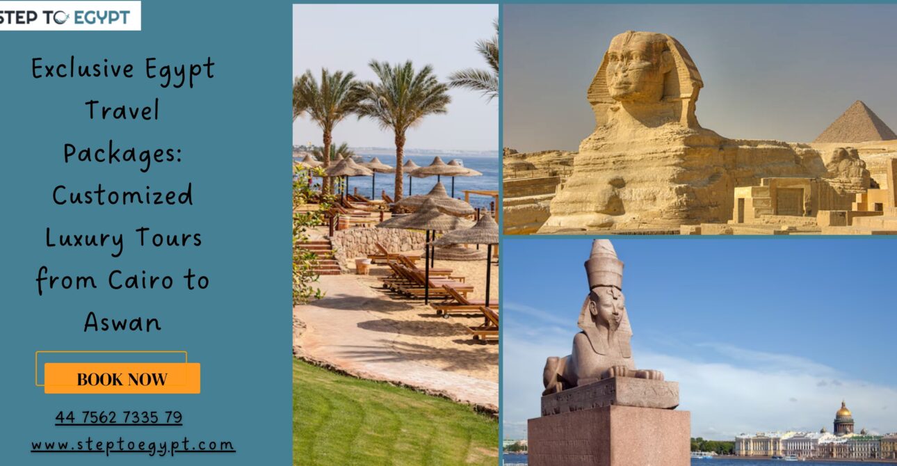 Exclusive Egypt Travel Packages: Customized Luxury Tours from Cairo to Aswan