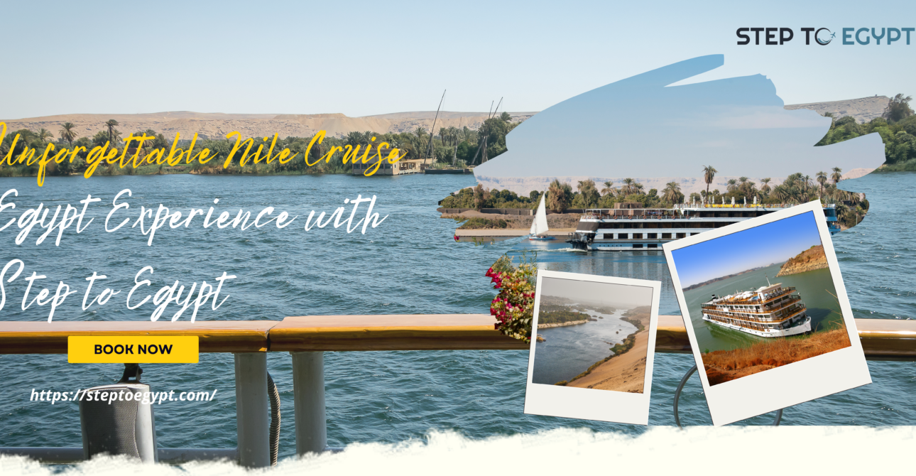 Unforgettable Nile Cruise Egypt Experience with Step to Egypt: Your Ultimate Journey